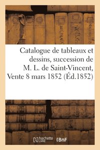 bokomslag Catalogue de Tableaux Et Dessins, Dpendant de la Succession de M. L. de Saint-Vincent