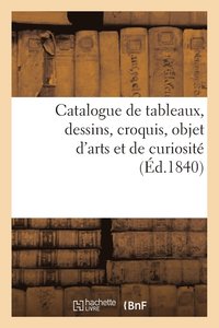 bokomslag Catalogue de Tableaux, Dessins, Croquis, Objet d'Arts Et de Curiosité