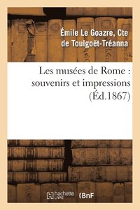 bokomslag Les Musées de Rome: Souvenirs Et Impressions, Avec Une Étude Sur l'Histoire de la Peinture
