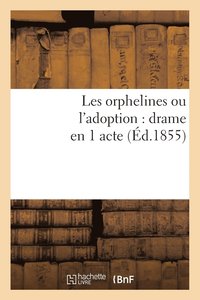bokomslag Les Orphelines Ou l'Adoption: Drame En 1 Acte, Compose Pour Les Distributions de Prix