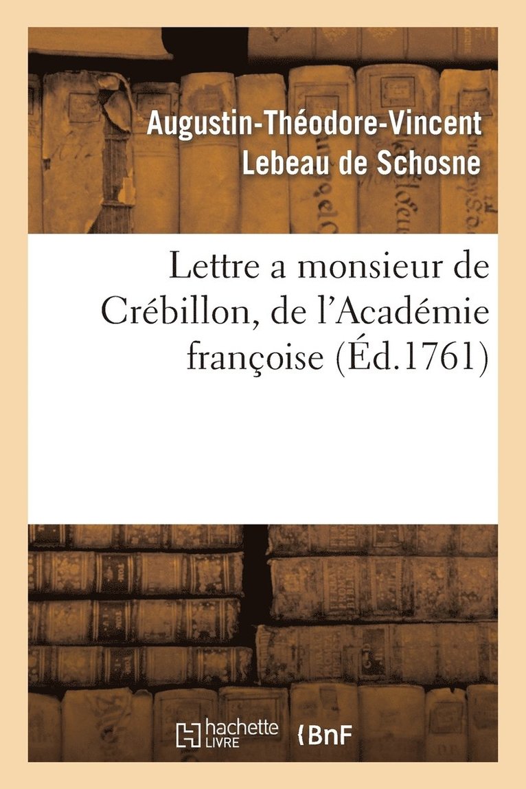 Lettre a Monsieur de Crbillon, de l'Acadmie Franoise, Sur Les Spectacles de Paris 1