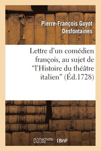 bokomslag Lettre d'Un Comdien Franois, Au Sujet de l'Histoire Du Thtre Italien