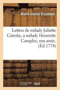 bokomslag Lettres de Milady Juliette Catesby, a Milady Henriette Campley, Son Amie