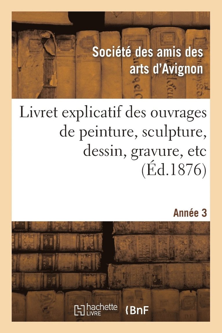 Livret Explicatif Des Ouvrages de Peinture, Sculpture, Dessin, Gravure, Etc. 3eme Annee 1
