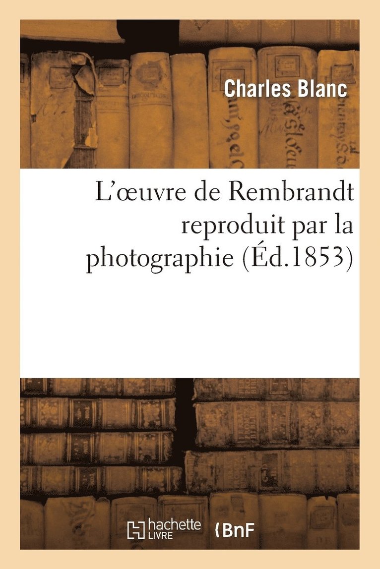 L'Oeuvre de Rembrandt Reproduit Par La Photographie 1