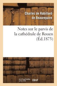 bokomslag Notes Sur Le Parvis de la Cathdrale de Rouen