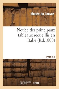 bokomslag Notice Des Principaux Tableaux Recueillis En Italie. Troisieme Partie.