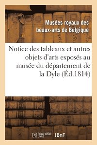 bokomslag Notice Des Tableaux Et Autres Objets d'Arts Exposes Au Musee Du Departement de la Dyle