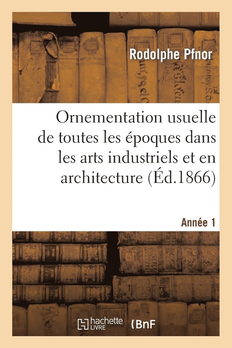 Ornementation Usuelle de Toutes Les poques Dans Les Arts Industriels Et En Architecture 1