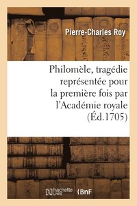 bokomslag Philomle, Tragdie Reprsente Pour La Premire Fois Par l'Acadmie Royale de Musique
