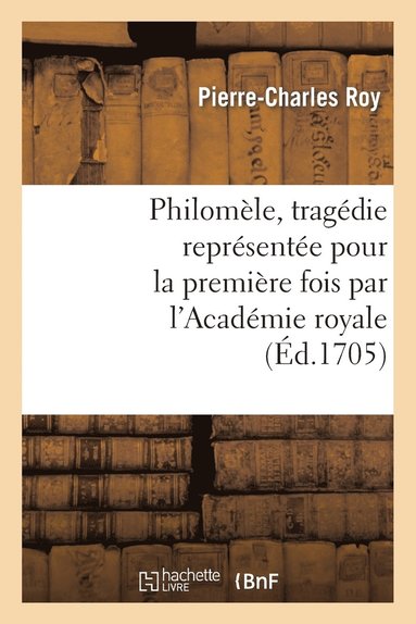 bokomslag Philomle, Tragdie Reprsente Pour La Premire Fois Par l'Acadmie Royale de Musique