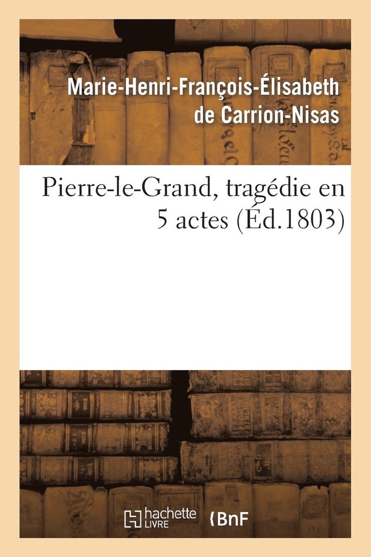 Pierre-Le-Grand, Tragdie En 5 Actes 1