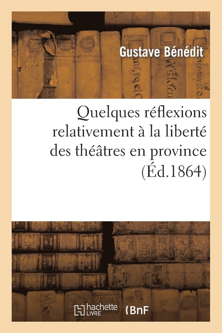 Quelques Réflexions Relativement À La Liberté Des Théâtres En Province 1