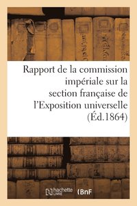 bokomslag Rapport de la Commission Imperiale Sur La Section Francaise de l'Exposition Universelle de 1862