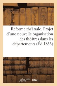 bokomslag Reforme Theatrale. Projet d'Une Nouvelle Organisation Des Theatres Dans Les Departements