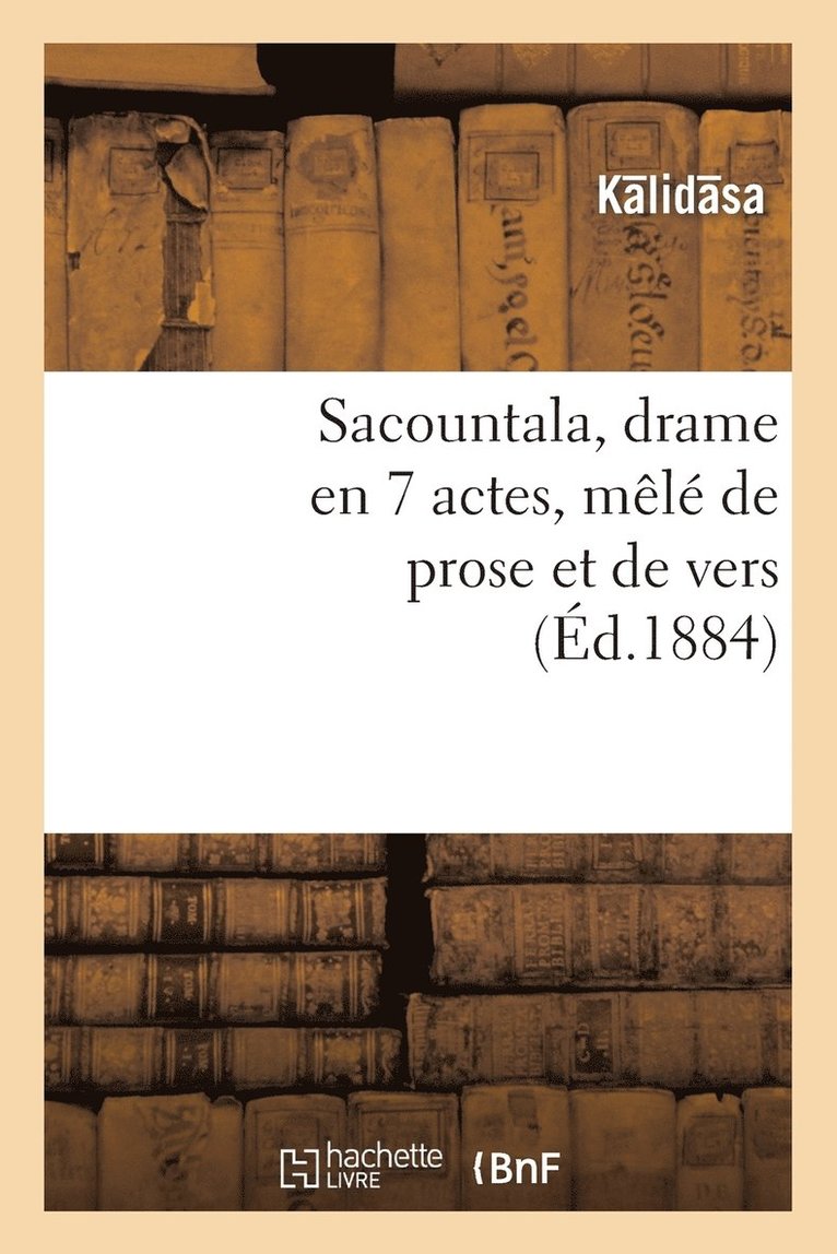 Sacountala, Drame En 7 Actes, Mele de Prose Et de Vers 1
