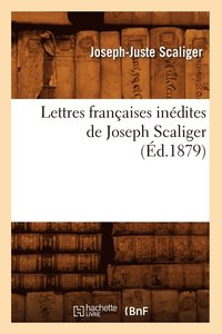 bokomslag Lettres Franaises Indites de Joseph Scaliger (d.1879)