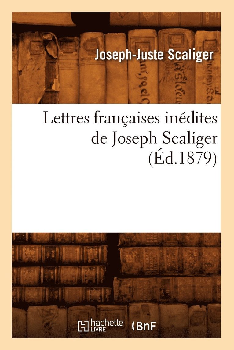 Lettres Franaises Indites de Joseph Scaliger (d.1879) 1