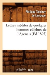 bokomslag Lettres Inedites de Quelques Hommes Celebres de l'Agenais (Ed.1893)