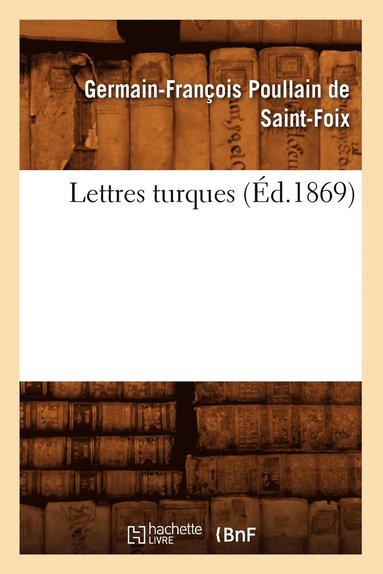 Germain-Françoi Poullain de Saint-Foix - Lettres Turques (Éd.1869), Häftad