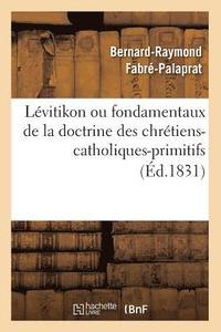 bokomslag Lvitikon Ou Fondamentaux de la Doctrine Des Chrtiens-Catholiques-Primitifs (d.1831)