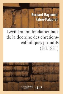 Lvitikon Ou Fondamentaux de la Doctrine Des Chrtiens-Catholiques-Primitifs (d.1831) 1