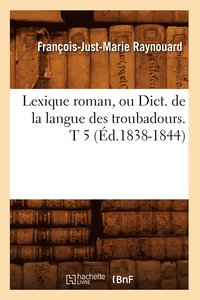 bokomslag Lexique Roman, Ou Dict. de la Langue Des Troubadours. T 5 (d.1838-1844)