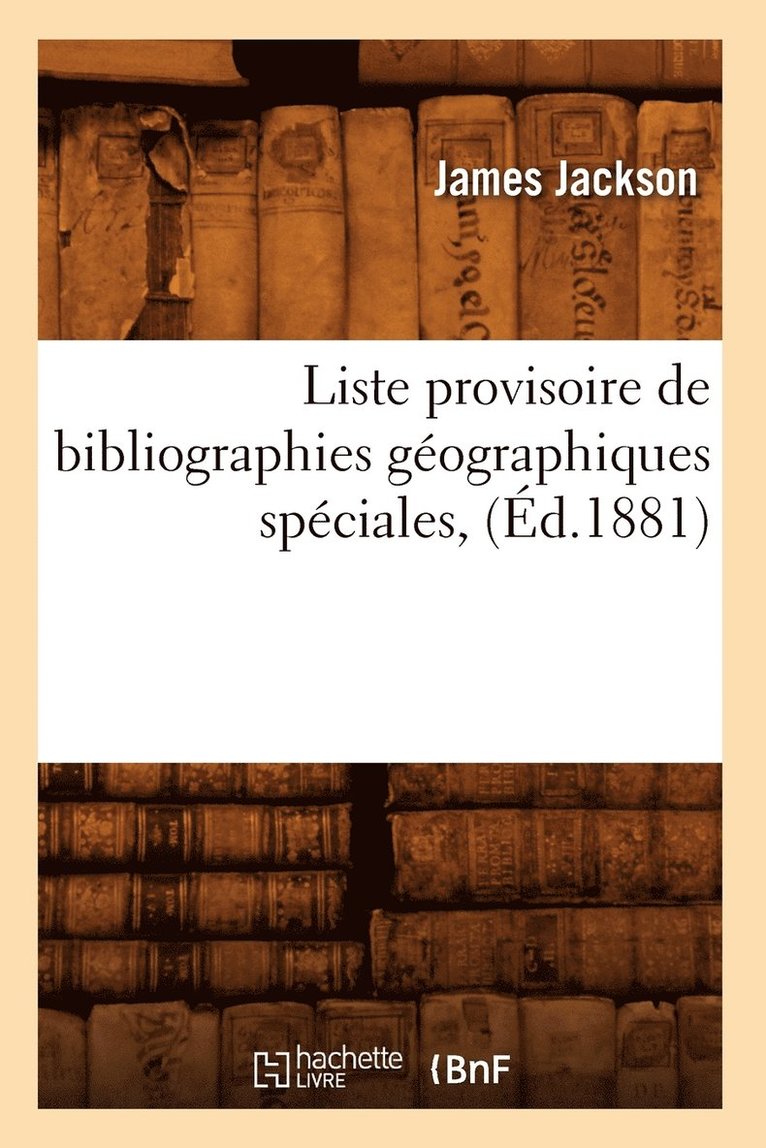 Liste Provisoire de Bibliographies Geographiques Speciales, (Ed.1881) 1