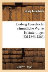 bokomslag Ludwig Feuerbach's Sämmtliche Werke. Erläuterungen (Éd.1846-1866)
