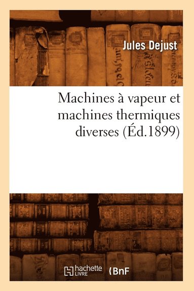bokomslag Machines À Vapeur Et Machines Thermiques Diverses (Éd.1899)