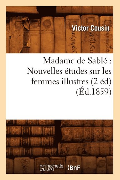 bokomslag Madame de Sablé Nouvelles Études Sur Les Femmes Illustres (2 Éd) (Éd.1859)