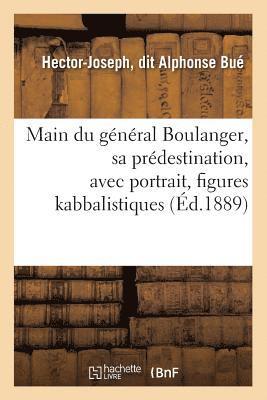 bokomslag Main Du Général Boulanger, Sa Prédestination, Avec Portrait, Figures Kabbalistiques (Éd.1889)