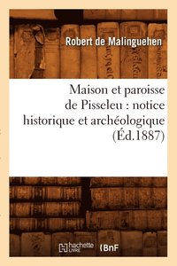 bokomslag Maison Et Paroisse de Pisseleu: Notice Historique Et Archéologique (Éd.1887)