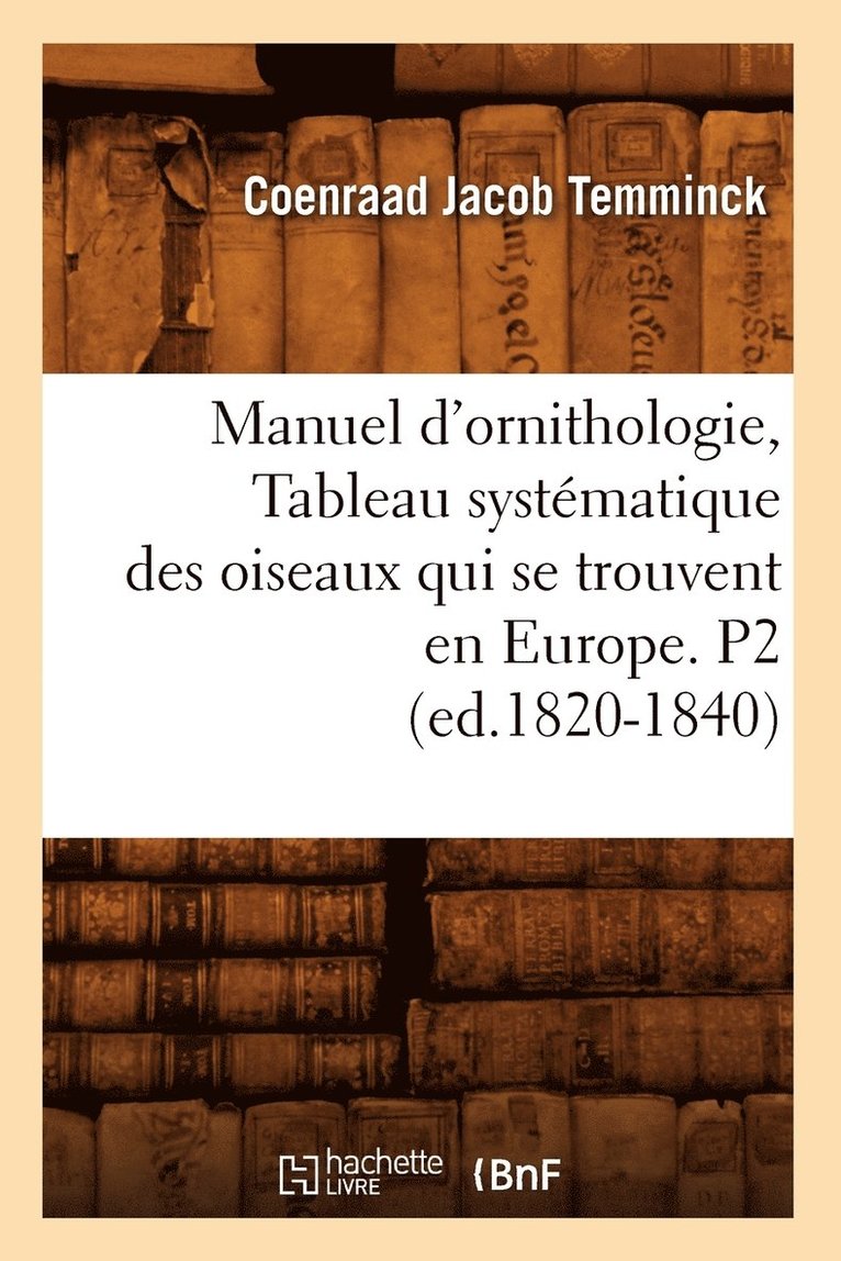 Manuel d'Ornithologie, Tableau Systmatique Des Oiseaux Qui Se Trouvent En Europe. P2 (Ed.1820-1840) 1