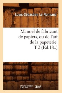 bokomslag Manuel de Fabricant de Papiers, Ou de l'Art de la Papeterie. T 2 (d.18..)