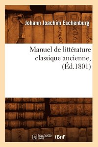 bokomslag Manuel de Littrature Classique Ancienne, (d.1801)