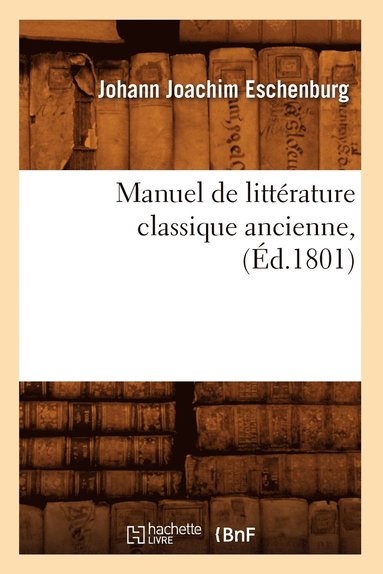 bokomslag Manuel de Littérature Classique Ancienne, (Éd.1801)