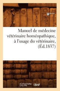 bokomslag Manuel de Médecine Vétérinaire Homéopathique, À l'Usage Du Vétérinaire, (Éd.1837)