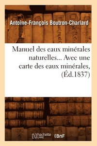 bokomslag Manuel Des Eaux Minrales Naturelles, Avec Une Carte Des Eaux Minrales (d.1837)