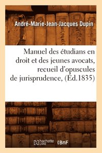 bokomslag Manuel Des tudians En Droit Et Des Jeunes Avocats, Recueil d'Opuscules de Jurisprudence, (d.1835)