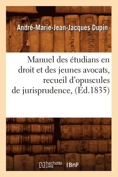bokomslag Manuel Des tudians En Droit Et Des Jeunes Avocats, Recueil d'Opuscules de Jurisprudence, (d.1835)