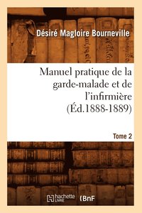 bokomslag Manuel Pratique de la Garde-Malade Et de l'Infirmire. Tome 2 (d.1888-1889)