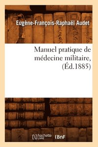 bokomslag Manuel Pratique de Medecine Militaire, (Ed.1885)