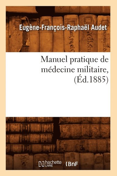 bokomslag Manuel Pratique de Medecine Militaire, (Ed.1885)