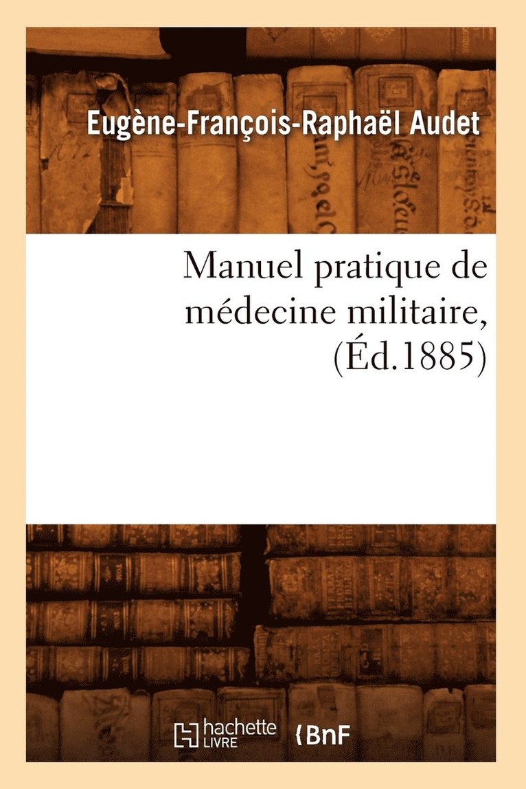 Manuel Pratique de Medecine Militaire, (Ed.1885) 1