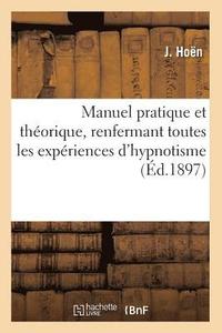 bokomslag Manuel Pratique Et Thorique, Renfermant Toutes Les Expriences d'Hypnotisme, (d.1897)