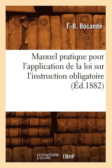 bokomslag Manuel pratique pour l'application de la loi sur l'instruction obligatoire, (Éd.1882)