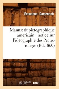 bokomslag Manuscrit Pictographique Amricain: Notice Sur l'Idographie Des Peaux-Rouges (d.1860)