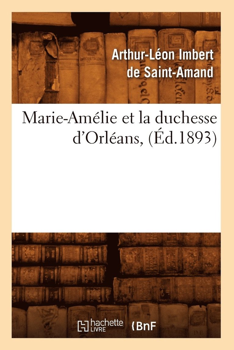 Marie-Amélie Et La Duchesse d'Orléans, (Éd.1893)