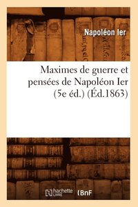 bokomslag Maximes de Guerre Et Pensées de Napoléon Ier (5e Éd.) (Éd.1863)